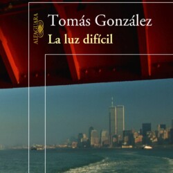 «La luz difícil» de Tomás González
