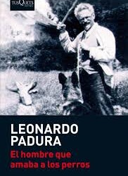 Sobre el libro «El hombre que amaba los perros» de Leonardo Padura